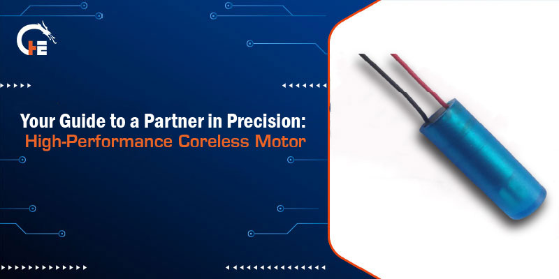 Your Guide to a Partner in Precision: High-Performance Coreless Motor