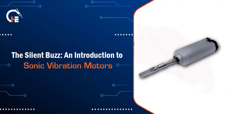 The Silent Buzz: An Introduction to Sonic Vibration Motors